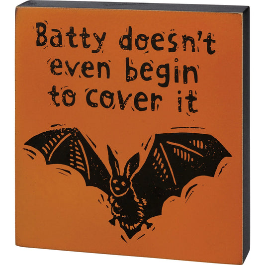 Batty Doesn't Even Begin To Cover It | Wood Block Sign